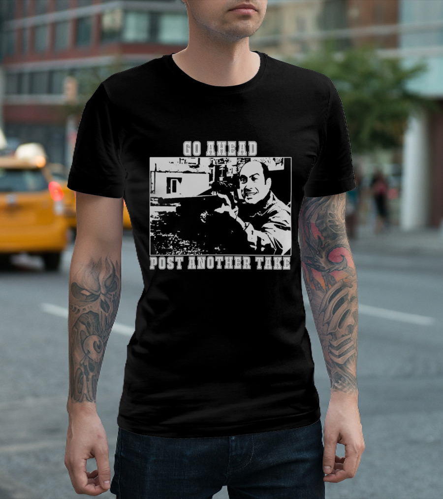 Go Ahead Post Another Take Meme T-Shirt
