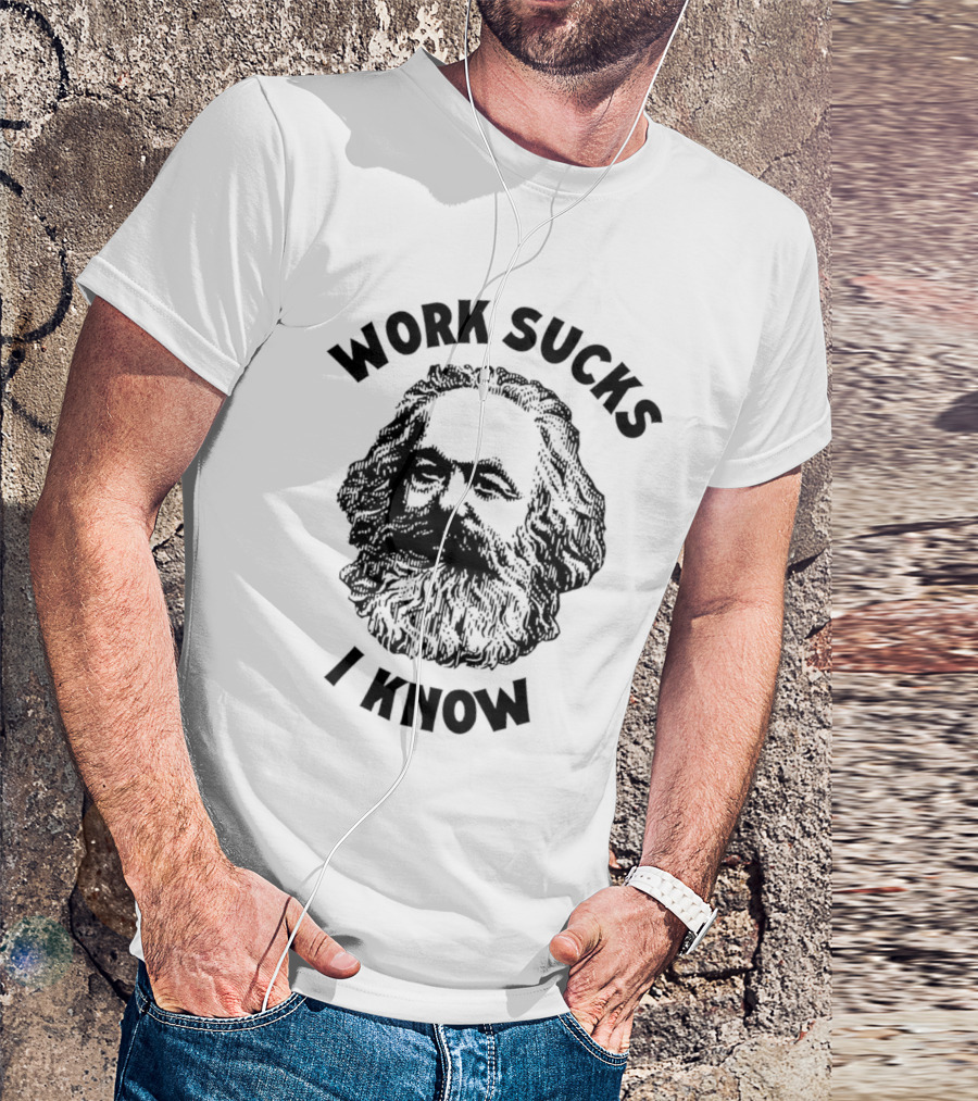 Work Sucks I Know Karl Marx T-Shirt