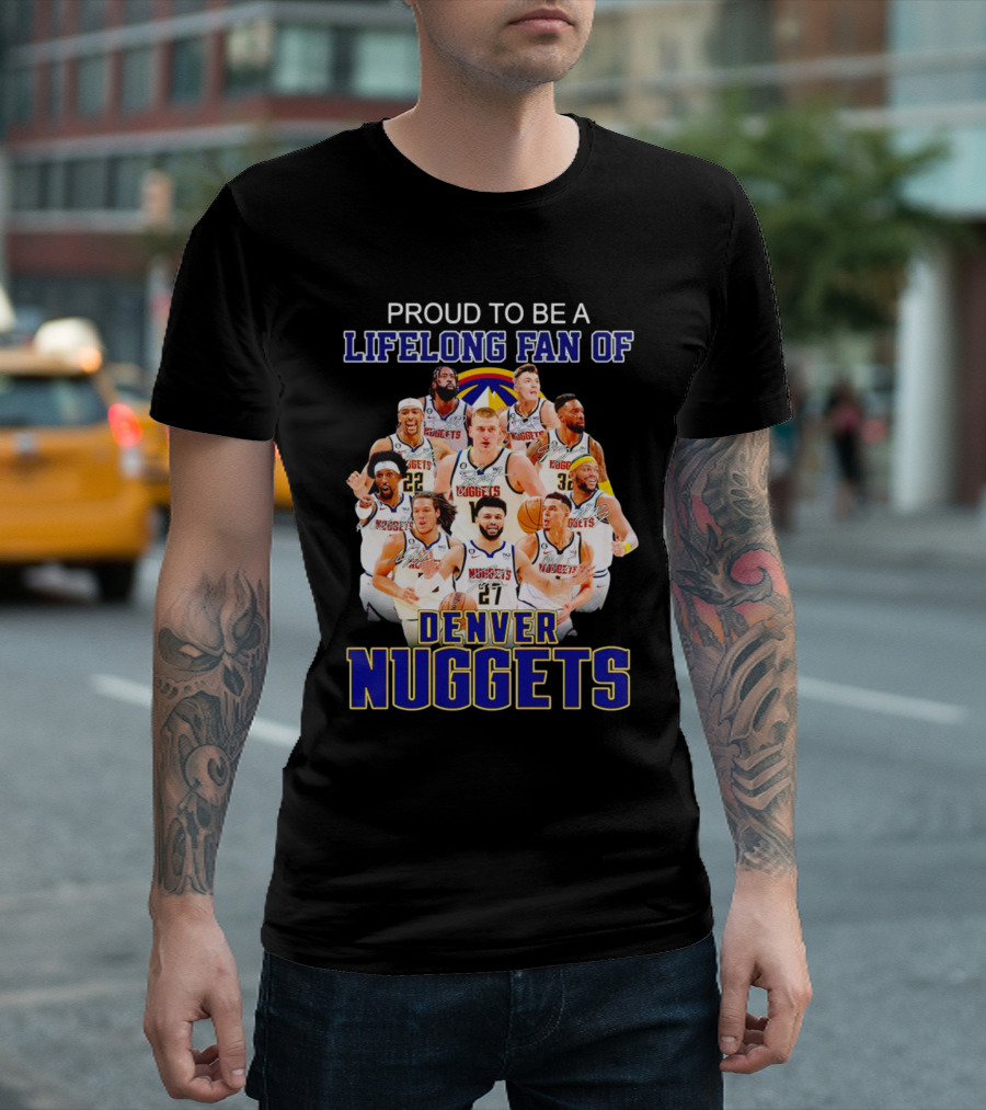 Proud to Be a Lifelong Fan of Denver Nuggets T-Shirt