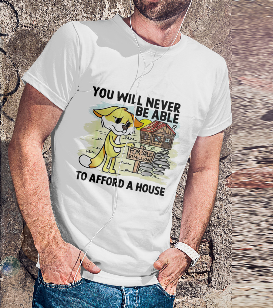 You Will Never Be Able To Afford A House For Sale $1 Million Cartoon Fox And Cabin T-Shirt