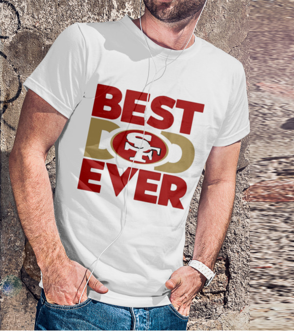 Best Dad Ever SF San Francisco 49ers NFL T-Shirt