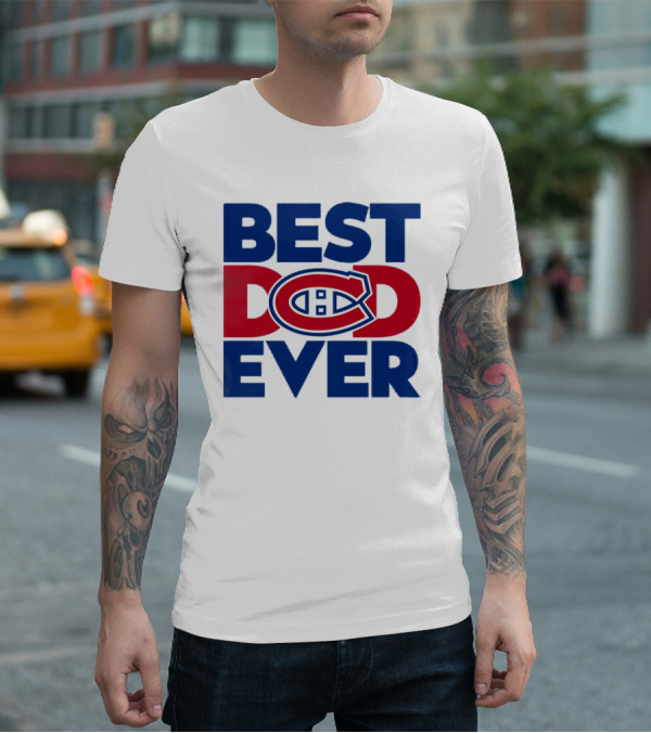 Best Dad Ever Montreal Canadiens NHL Fan Gear T-Shirt