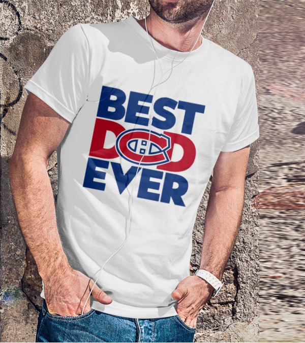 Best Dad Ever Montreal Canadiens NHL Fan Gear T-Shirt