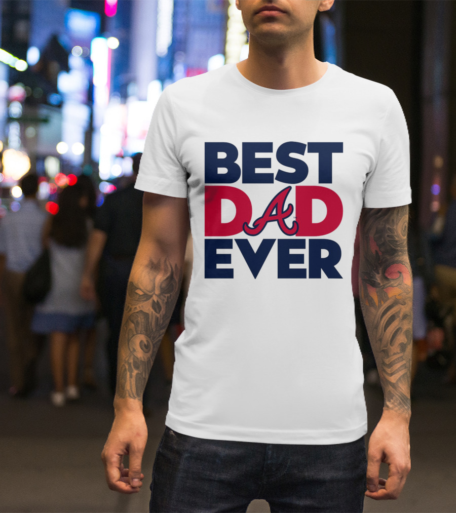 Best Dad Ever Atlanta Braves MLB T-Shirt