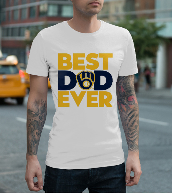 Best Dad Ever Milwaukee Brewers MLB T-Shirt