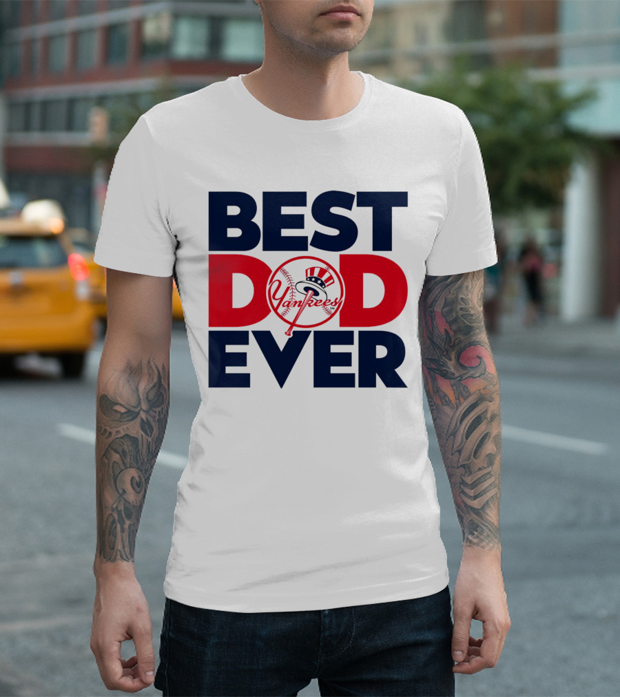 Best Dad Ever Yankees MLB Fan Favorite T-Shirt