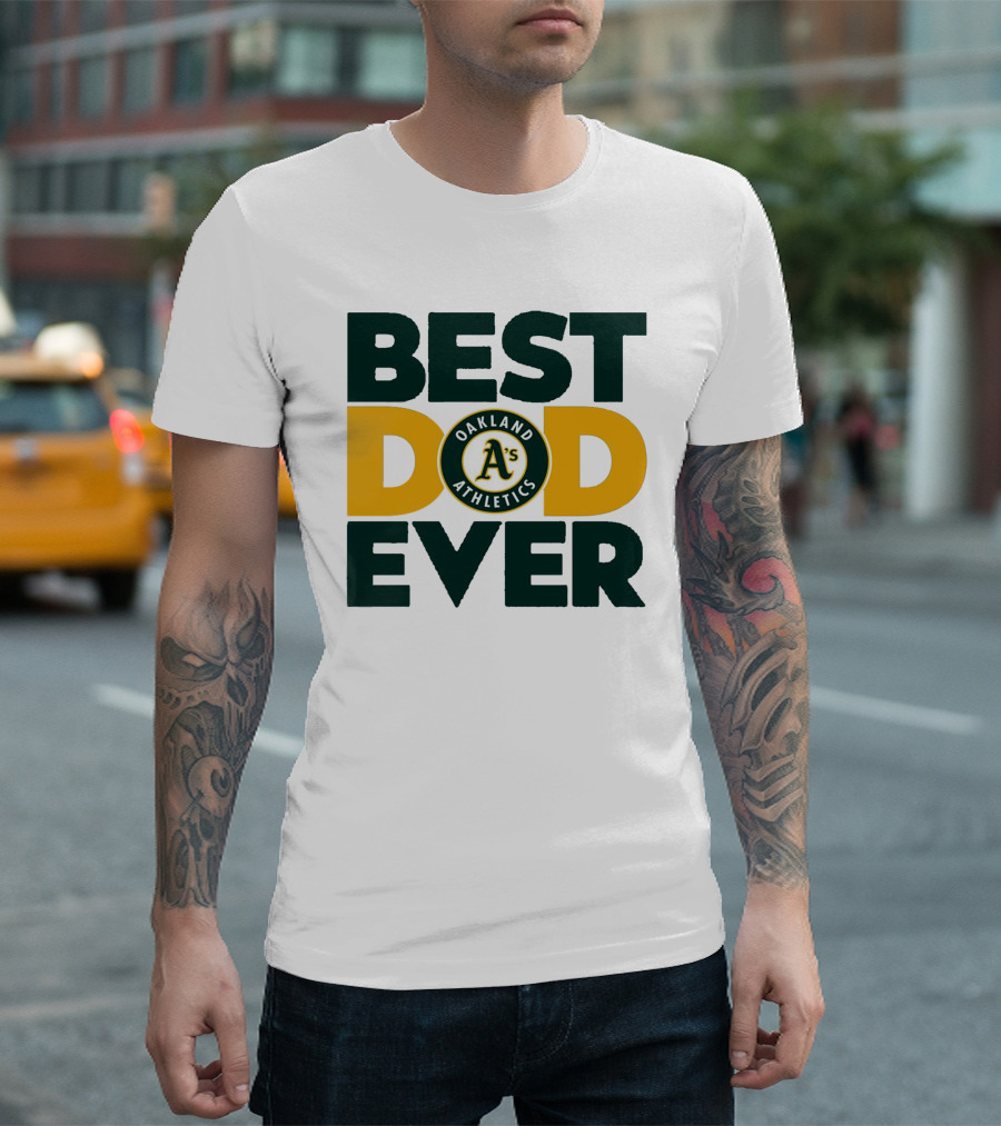 BEST DAD EVER OAKLAND ATHLETICS MLB A'S T-Shirt