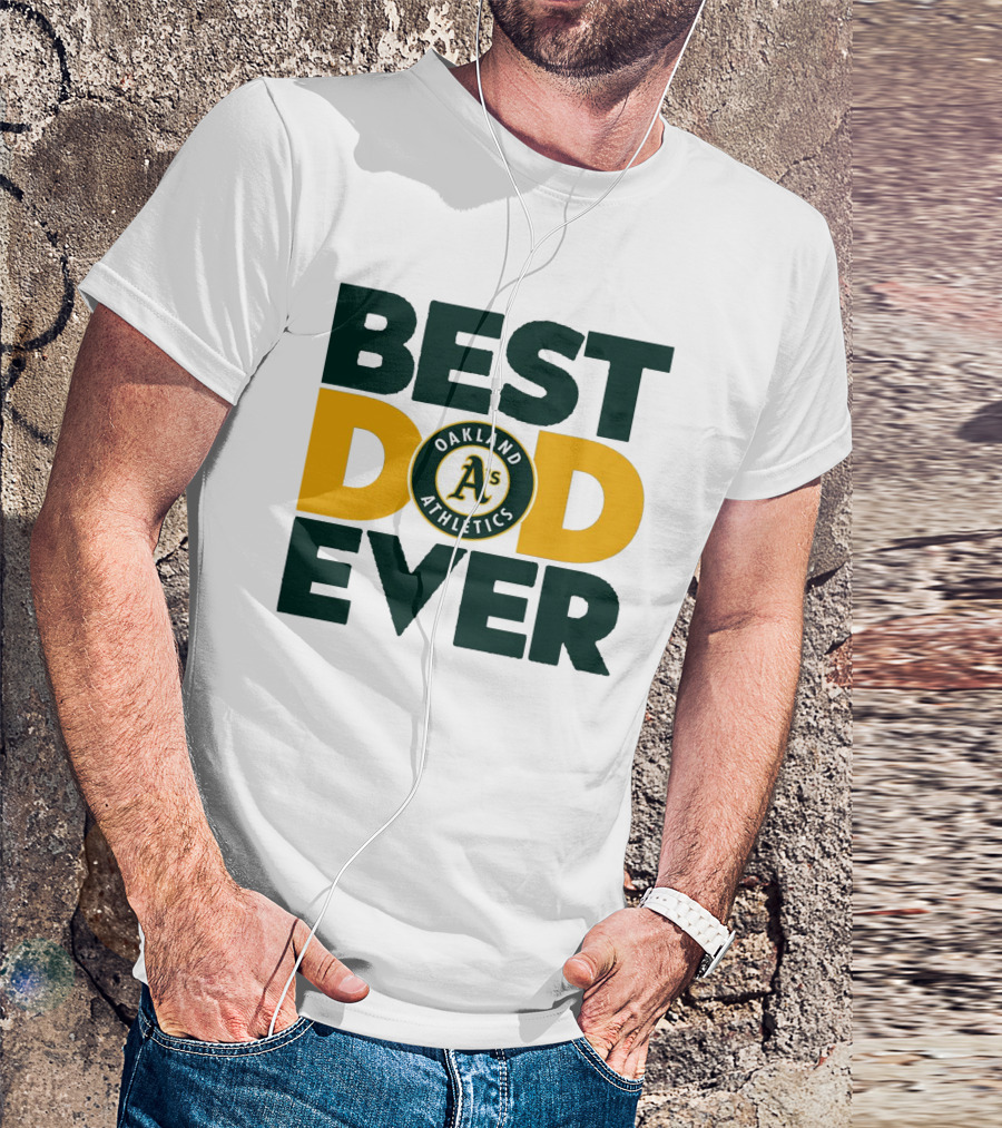 BEST DAD EVER OAKLAND ATHLETICS MLB A'S T-Shirt
