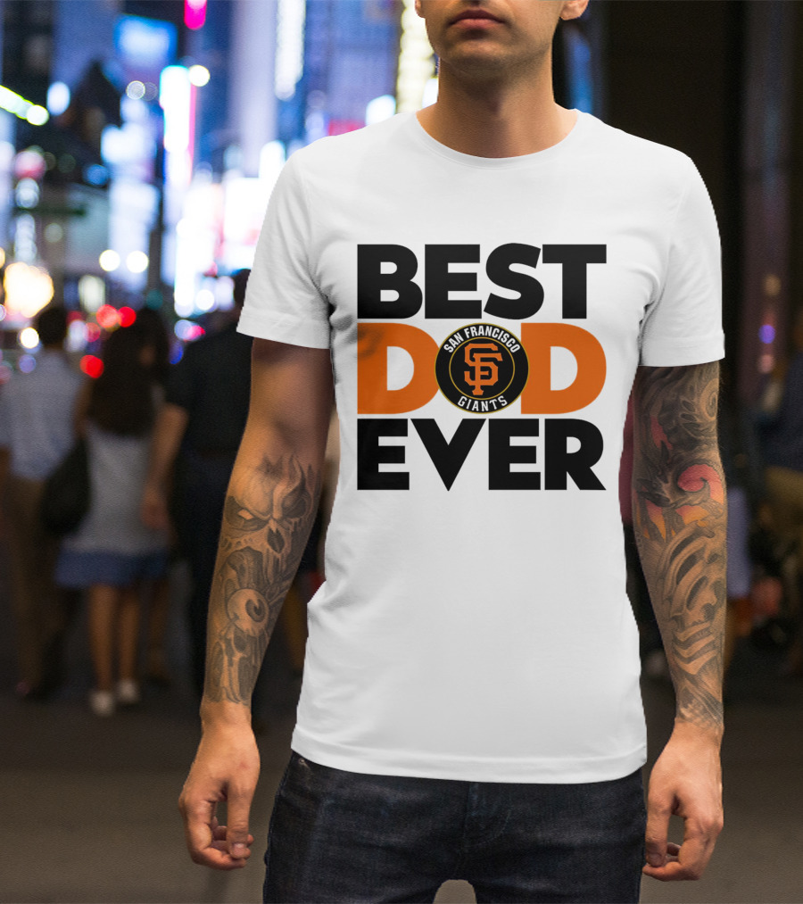 Best Dad Ever San Francisco Giants MLB T-Shirt