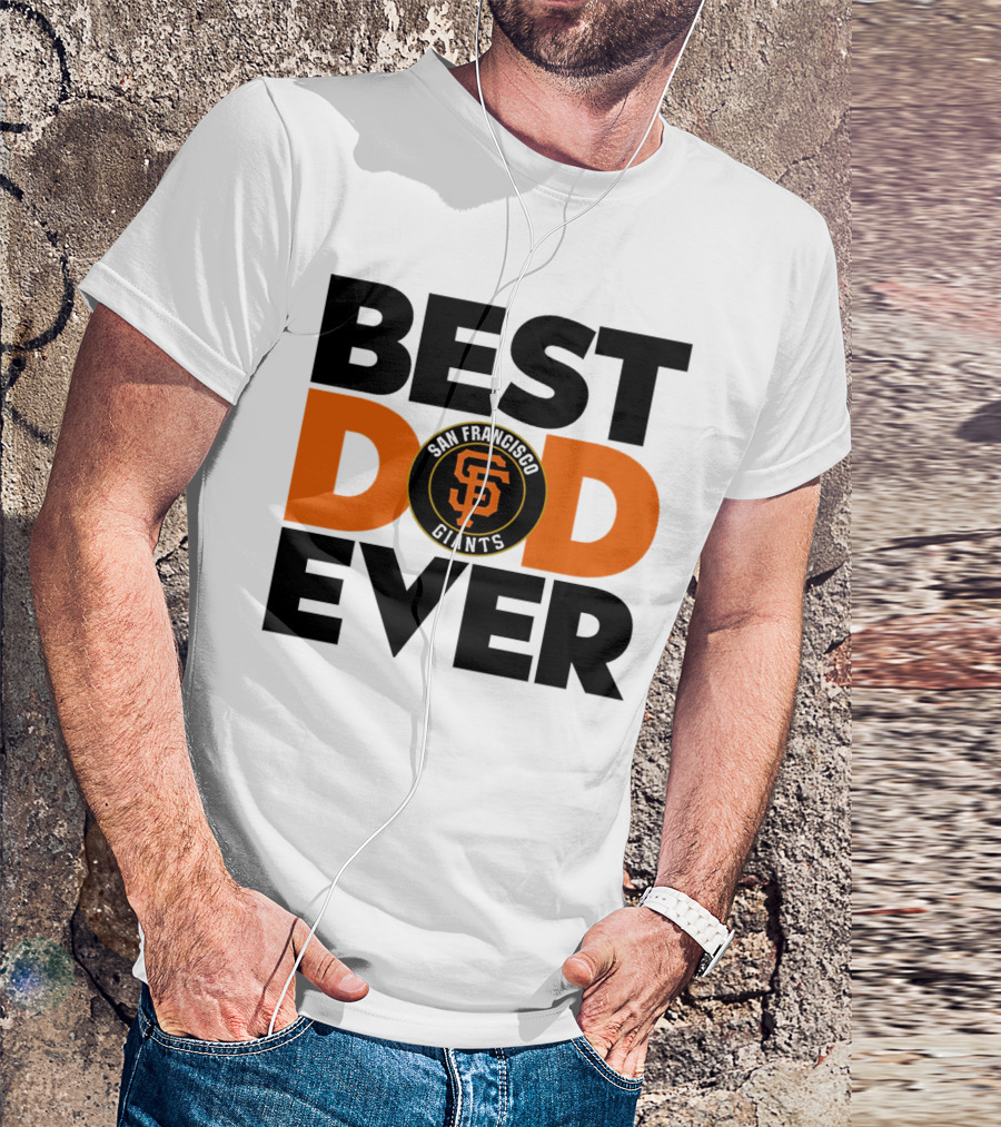 Best Dad Ever San Francisco Giants MLB T-Shirt