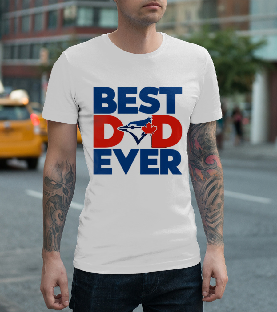 Best Dad Ever Toronto Blue Jays MLB T-Shirt