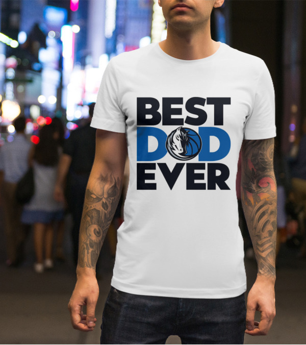 Best Dad Ever NBA Dallas Mavericks T-Shirt