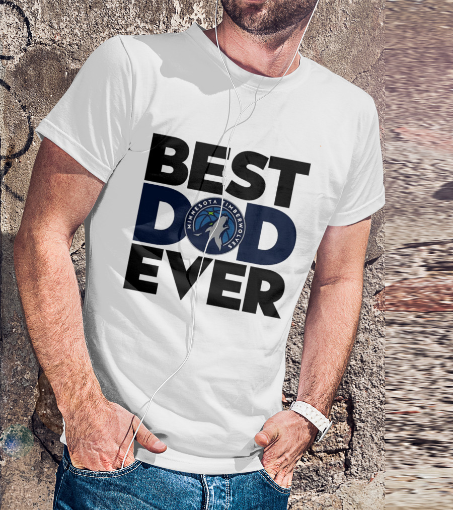 Best Dad Ever Minnesota Timberwolves NBA T-Shirt