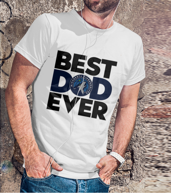 Best Dad Ever Minnesota Timberwolves NBA T-Shirt