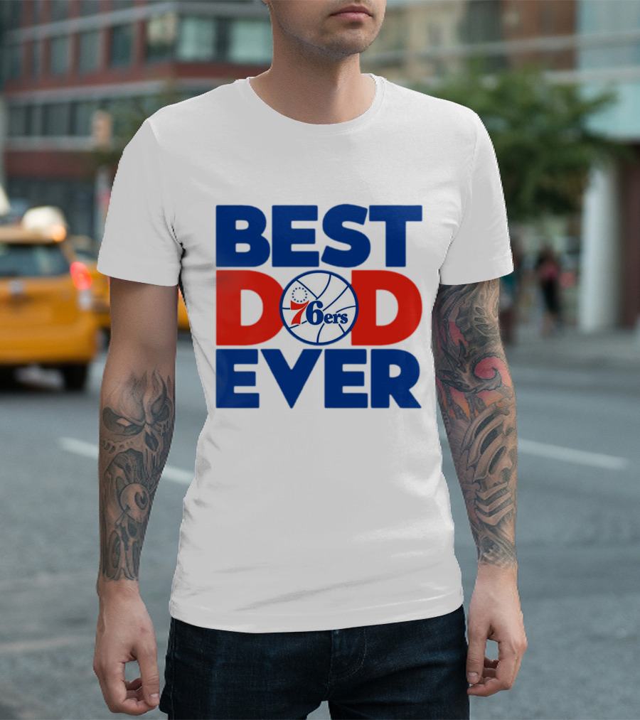 Best Dad Ever 76ers Basketball T-Shirt