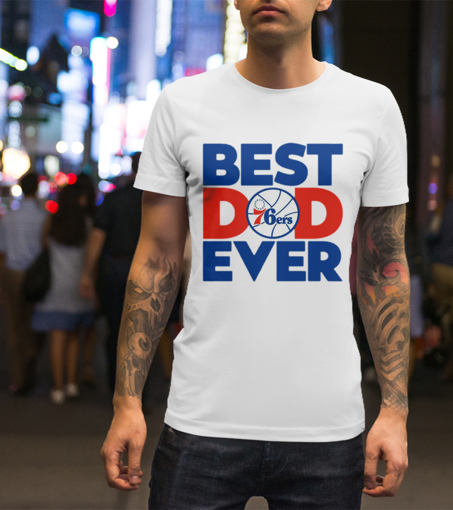 Best Dad Ever 76ers Basketball T-Shirt