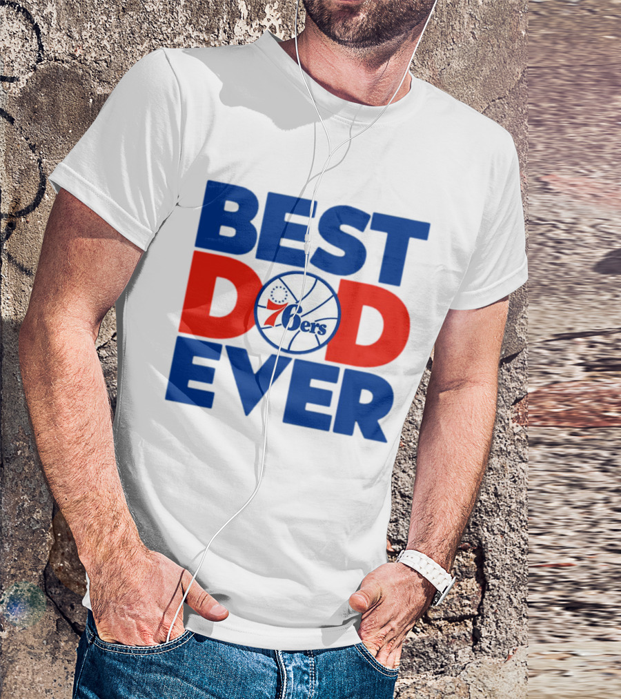 Best Dad Ever 76ers Basketball T-Shirt