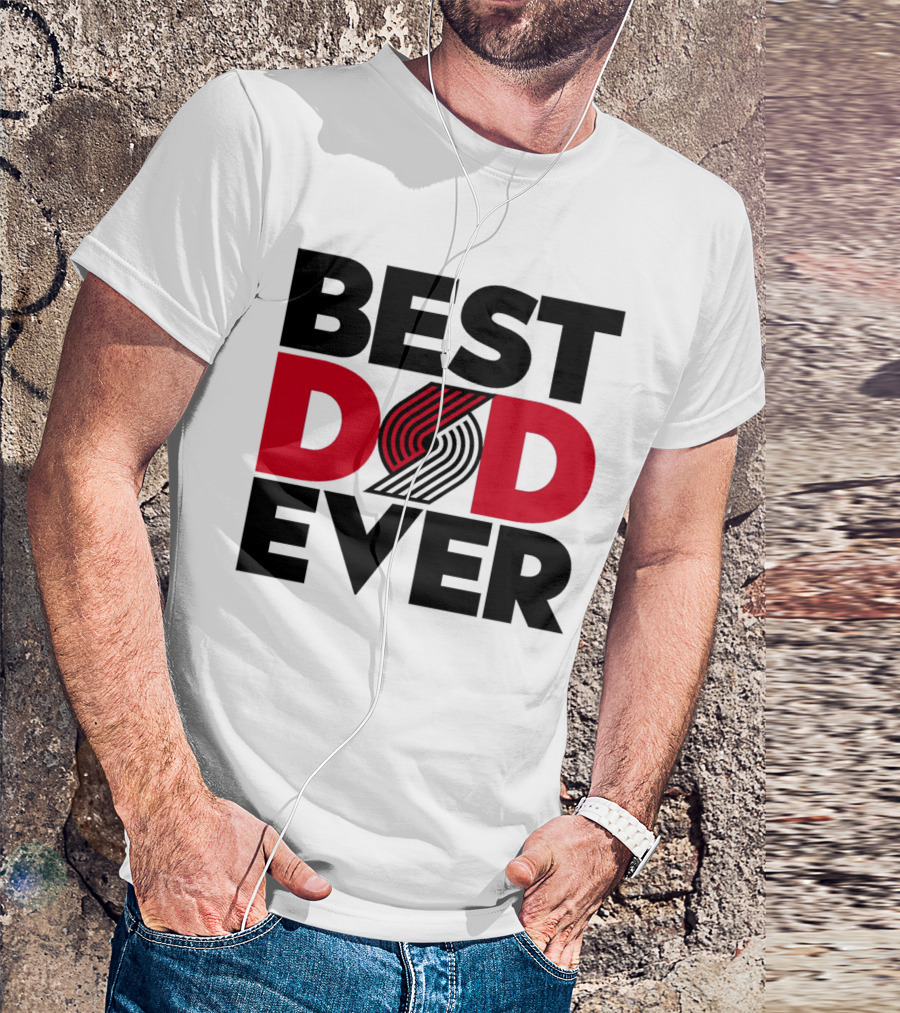 Best Dad Ever NBA Portland Trail Blazers Fan T-Shirt