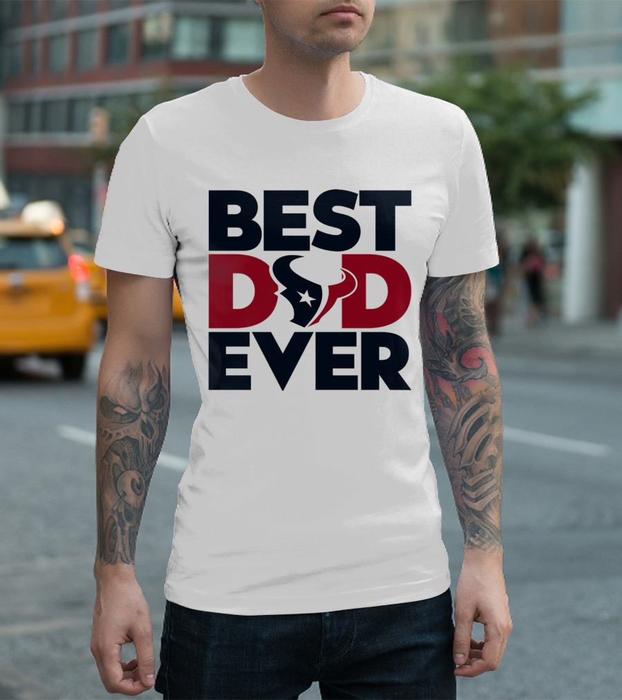 Best Dad Ever Houston Texans NFL T-Shirt