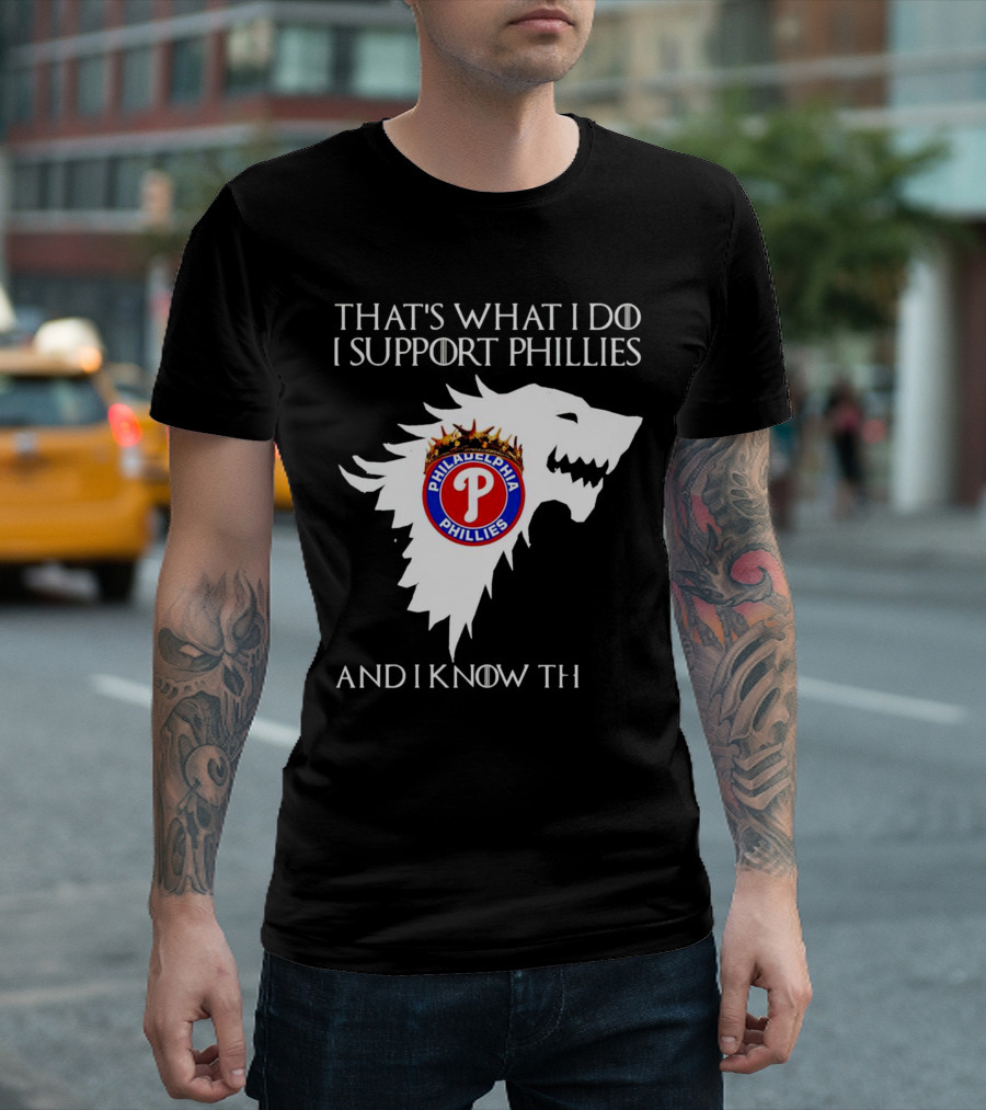 THAT'S WHAT I DO I SUPPORT PHILADELPHIA PHILLIES AND I KNOW THINGS T-Shirt