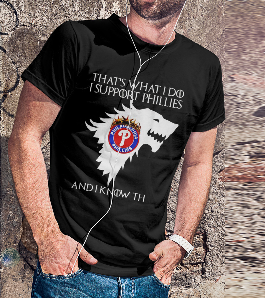 THAT'S WHAT I DO I SUPPORT PHILADELPHIA PHILLIES AND I KNOW THINGS T-Shirt