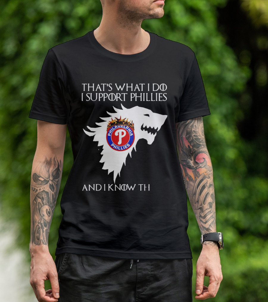 THAT'S WHAT I DO I SUPPORT PHILADELPHIA PHILLIES AND I KNOW THINGS T-Shirt