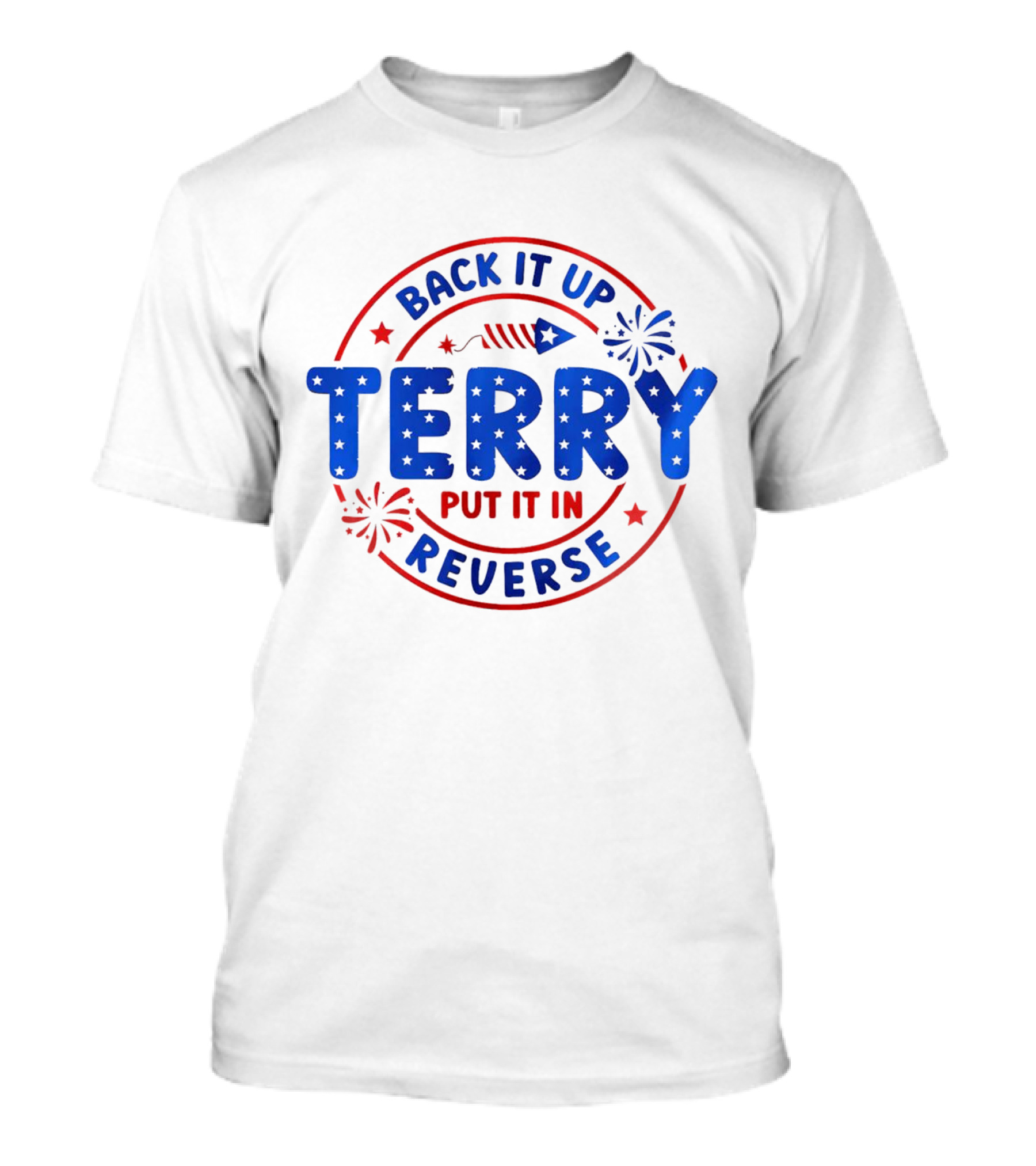 Back It Up Terry Put It In Reverse Firework 4th Of July T-Shirt