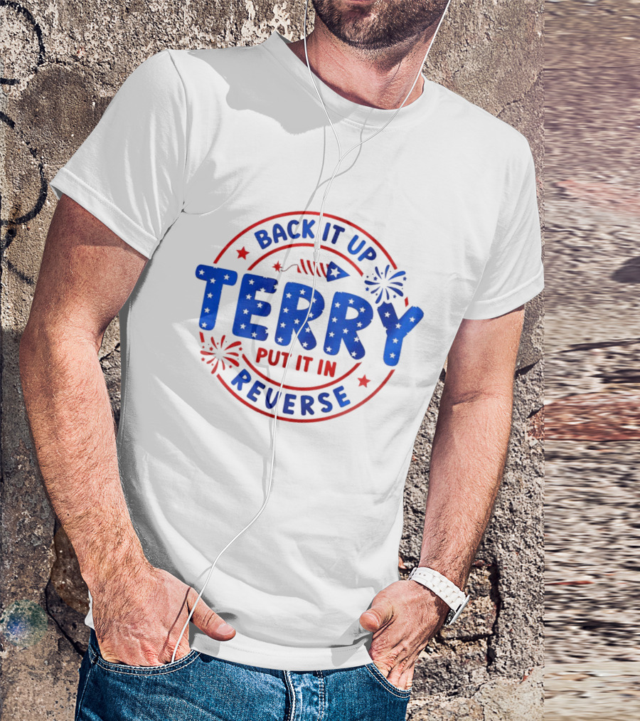 Back It Up Terry Put It In Reverse Firework 4th Of July T-Shirt