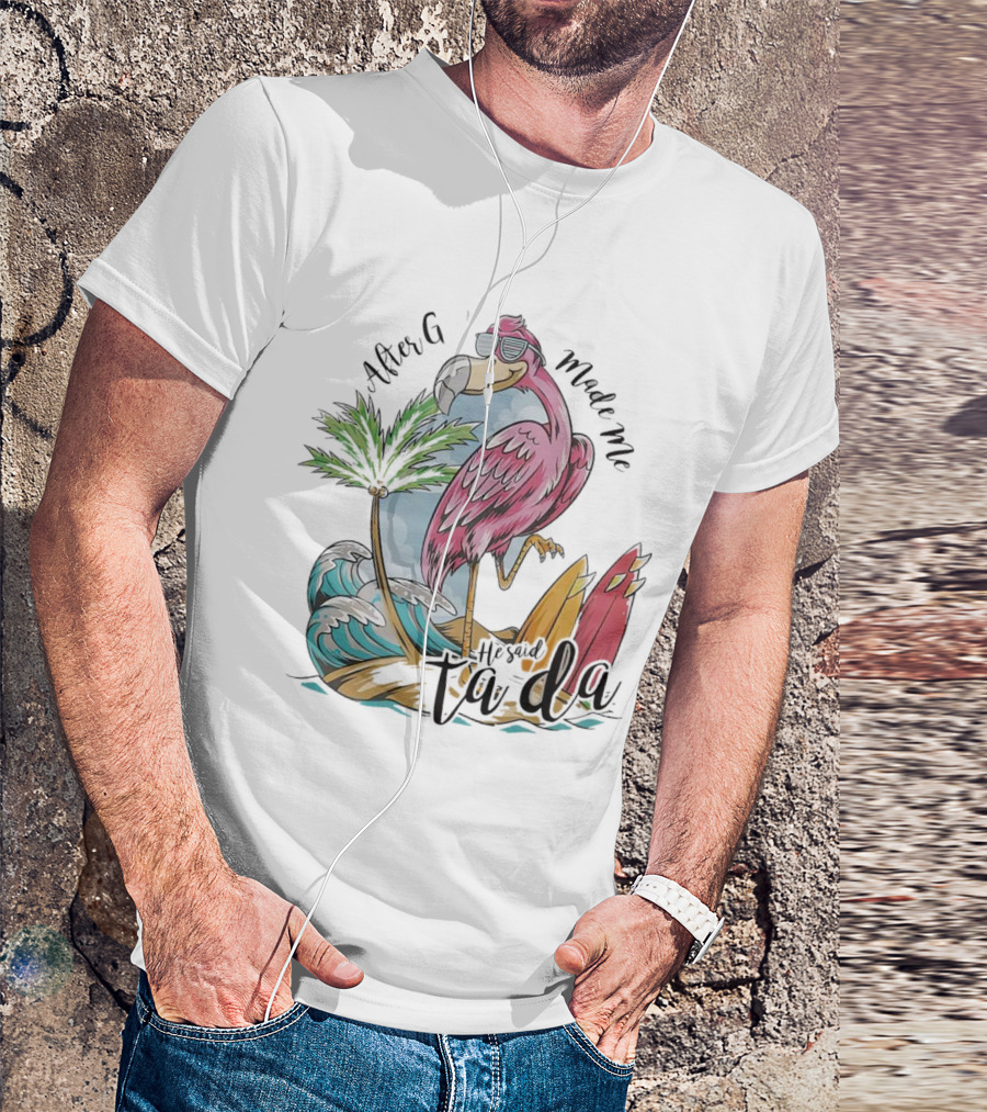 Flamingo After God Made Me He Said Ta Da Summer Surfboard Palm Wave T-Shirt