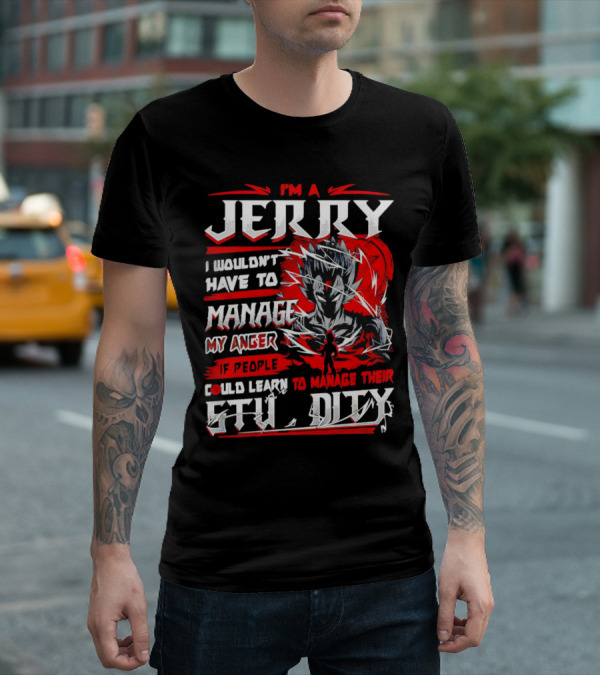 I'm A Jerry Manage Anger Learn Manage Stupidity Super Saiyan T-Shirt