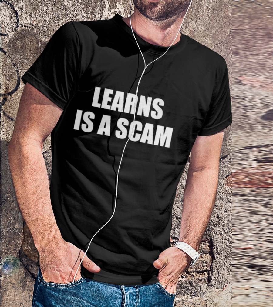 LEARNS IS A SCAM T-Shirt