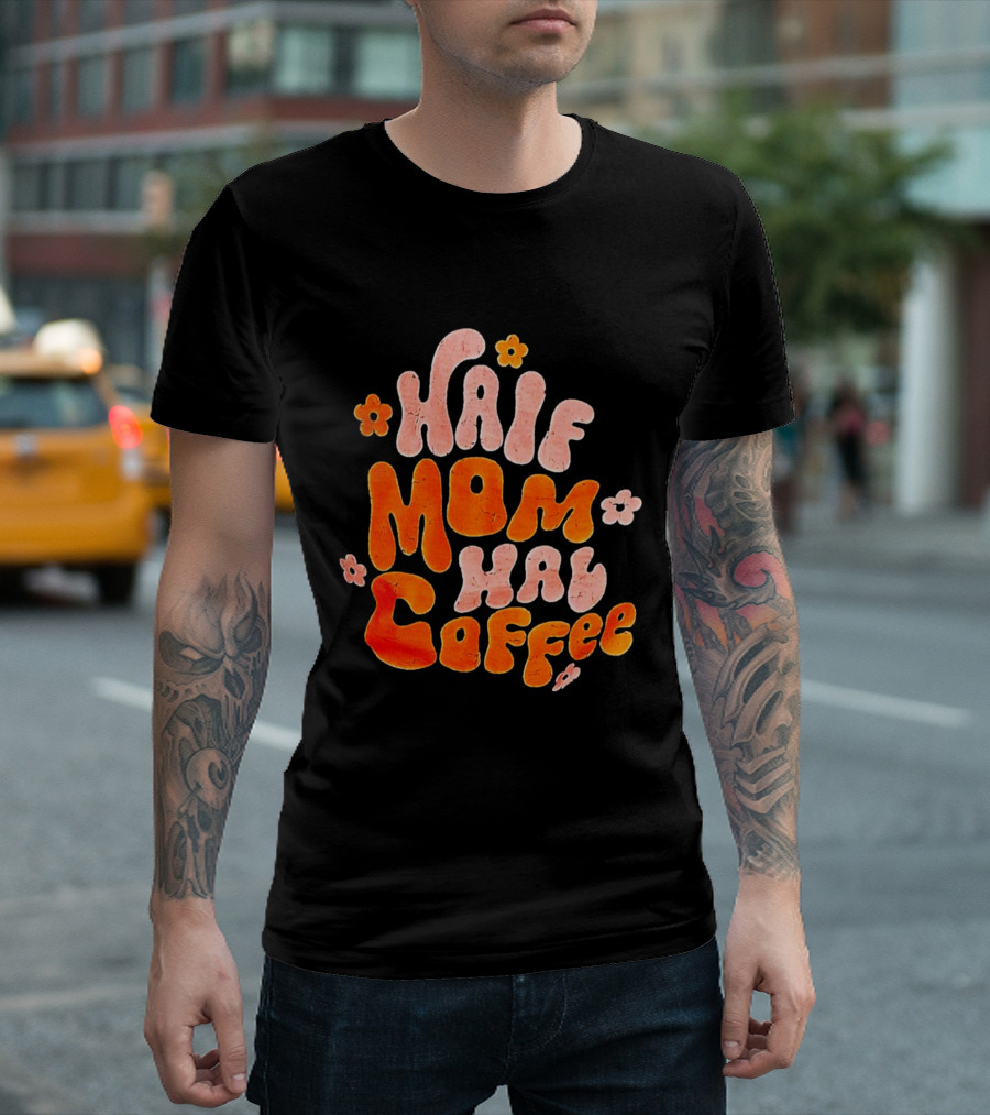 Half Mom Half Coffee Floral T-Shirt