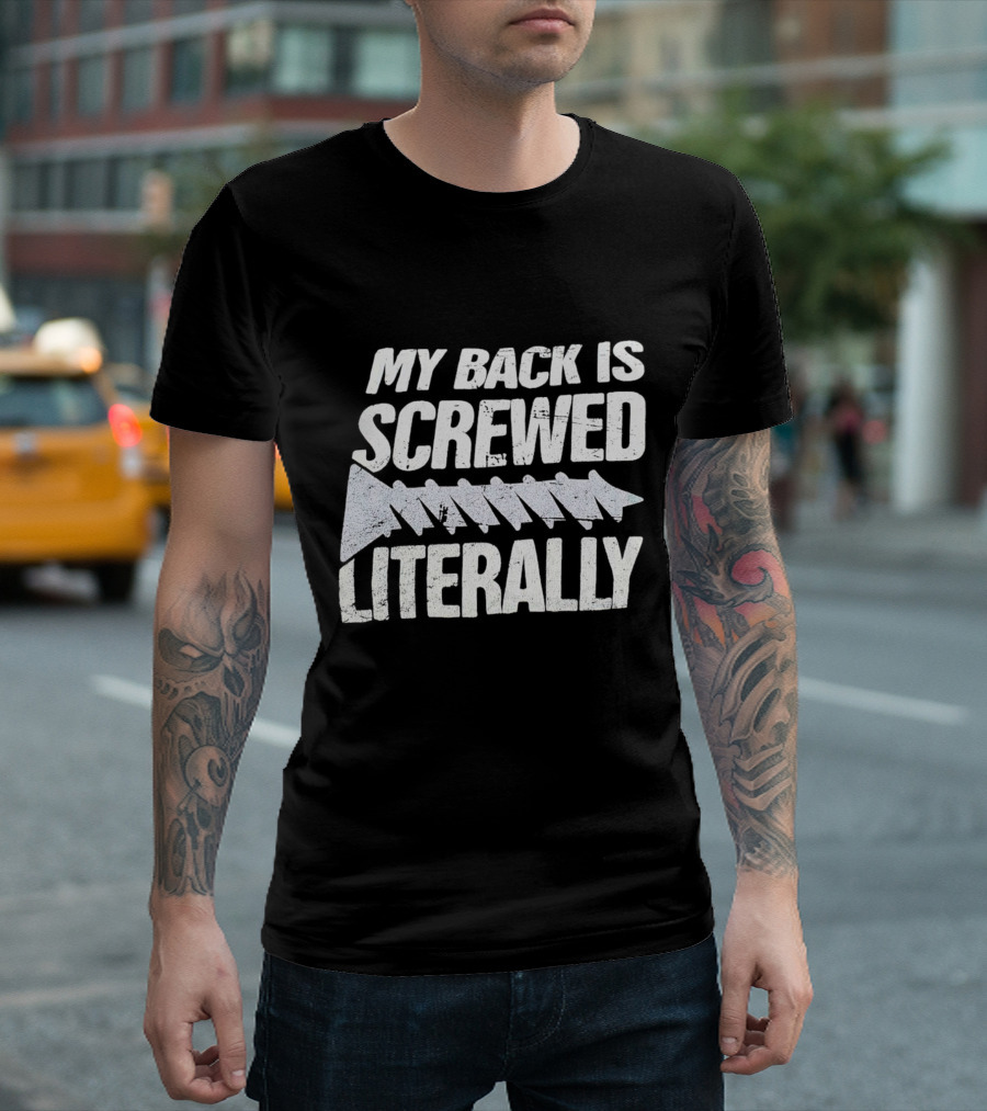 My Back Is Screwed Literally With Screw T-Shirt