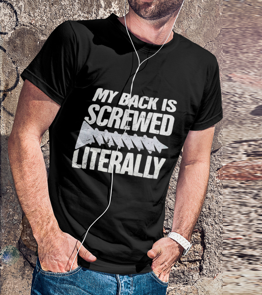 My Back Is Screwed Literally With Screw T-Shirt