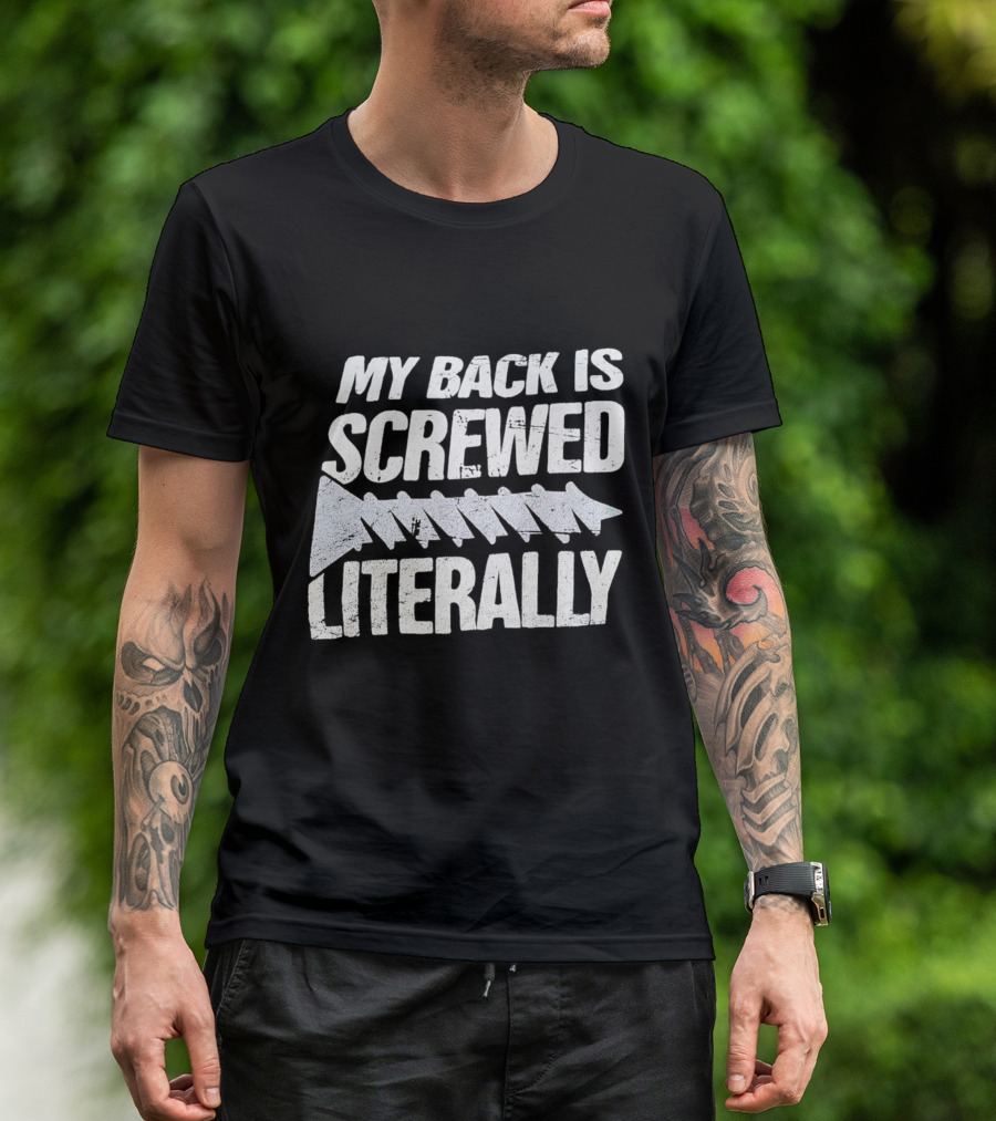 My Back Is Screwed Literally With Screw T-Shirt
