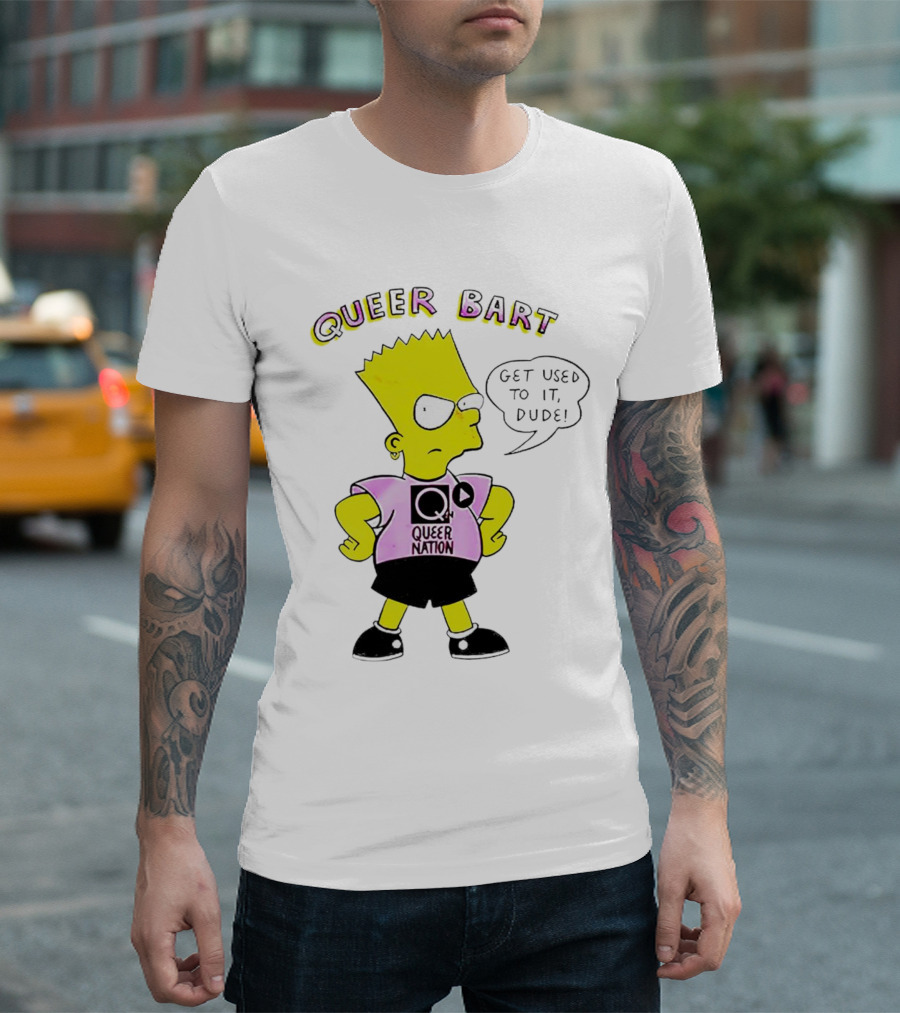 Queer Bart Queer Nation Get Used To It Dude T-Shirt