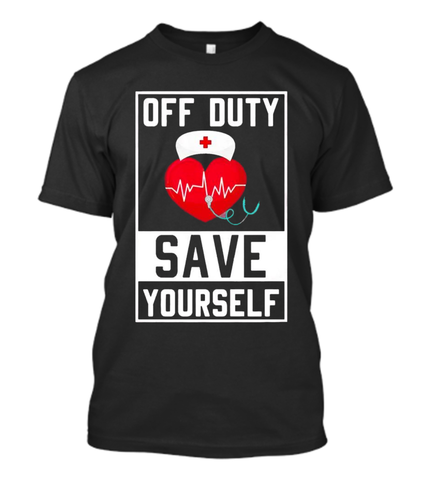 OFF DUTY HEARTBEAT SAVE YOURSELF NURSE HAT T-Shirt