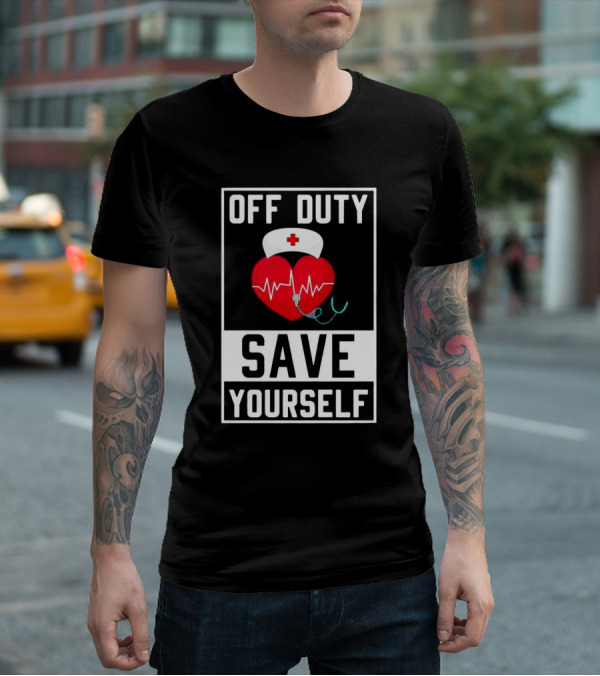 OFF DUTY HEARTBEAT SAVE YOURSELF NURSE HAT T-Shirt