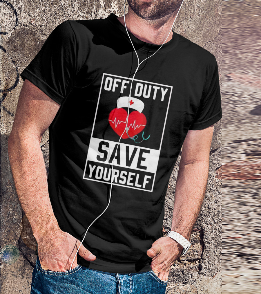 OFF DUTY HEARTBEAT SAVE YOURSELF NURSE HAT T-Shirt