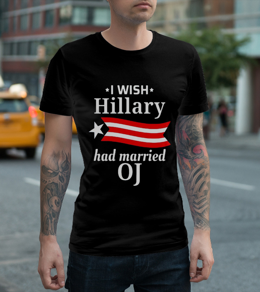 I Wish Hillary Had Married OJ T-Shirt