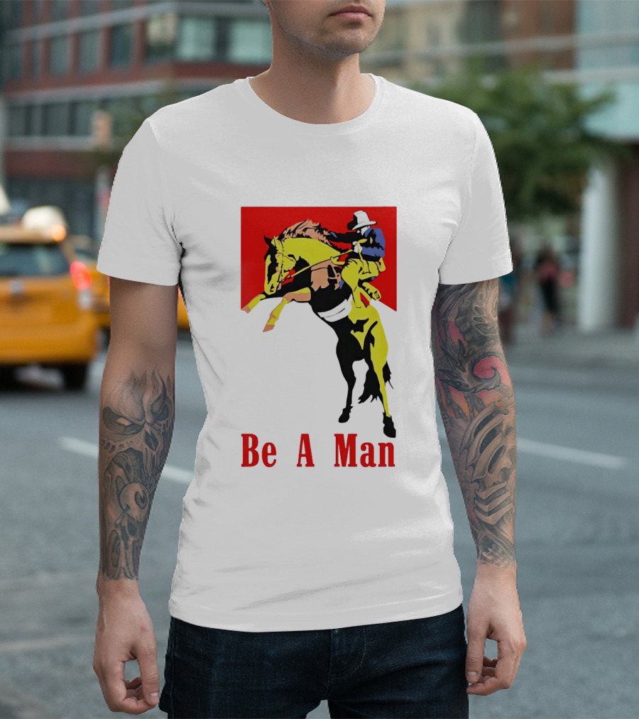 Be A Man Cowboy Rodeo Rider T-Shirt
