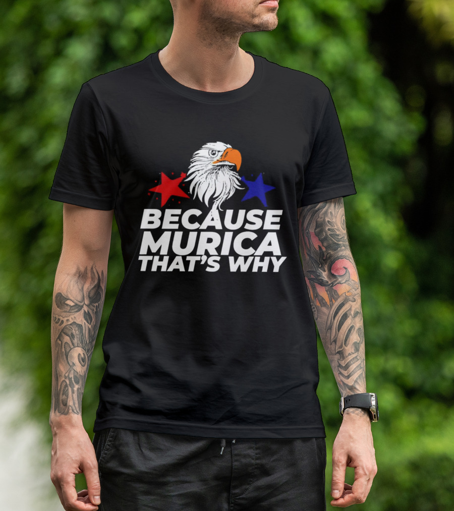 Because Murica That's Why Eagle With Red And Blue Stars T-Shirt
