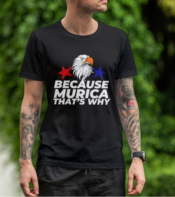 Because Murica That's Why Eagle With Red And Blue Stars T-Shirt