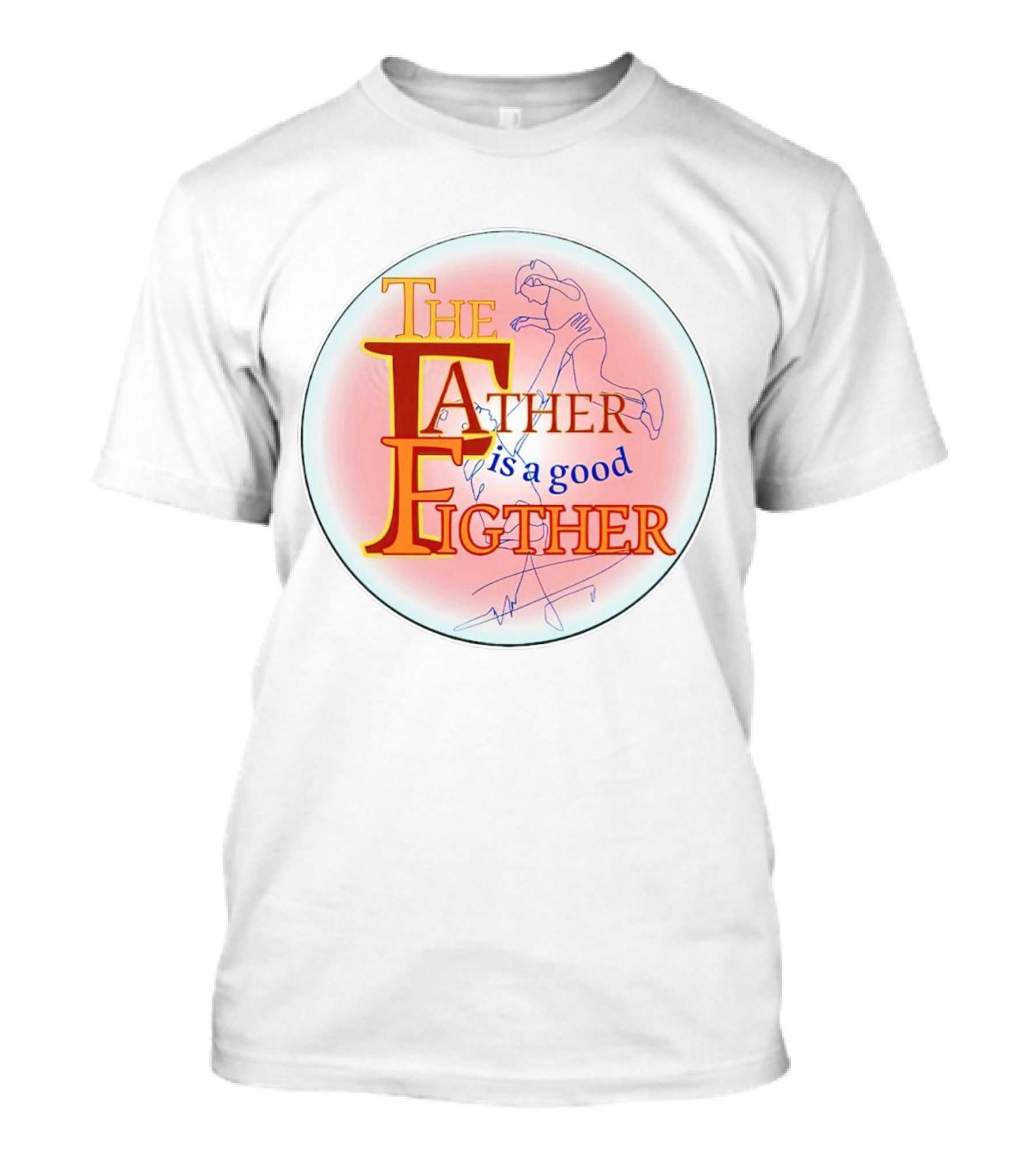 THE FATHER IS A GOOD FIGHTER T-Shirt