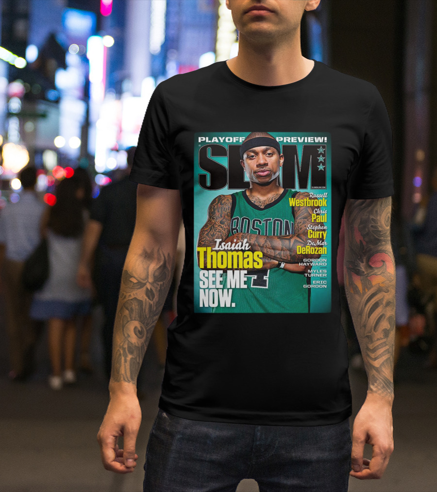SLAM Playoff Preview Isaiah Thomas See Me Now Boston Jersey Featuring Westbrook Curry Paul DeRozan T-Shirt