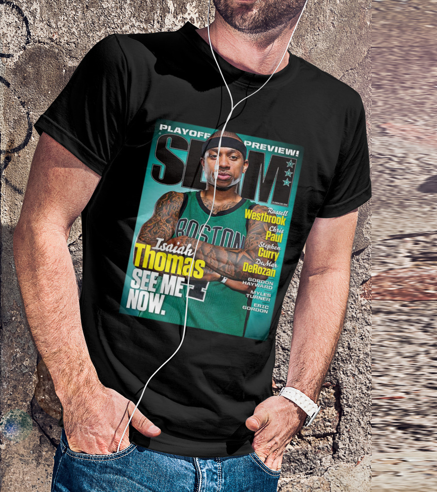 SLAM Playoff Preview Isaiah Thomas See Me Now Boston Jersey Featuring Westbrook Curry Paul DeRozan T-Shirt