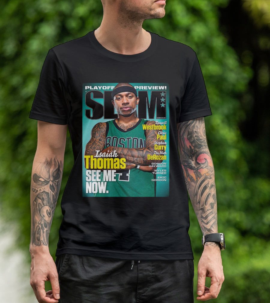 SLAM Playoff Preview Isaiah Thomas See Me Now Boston Jersey Featuring Westbrook Curry Paul DeRozan T-Shirt