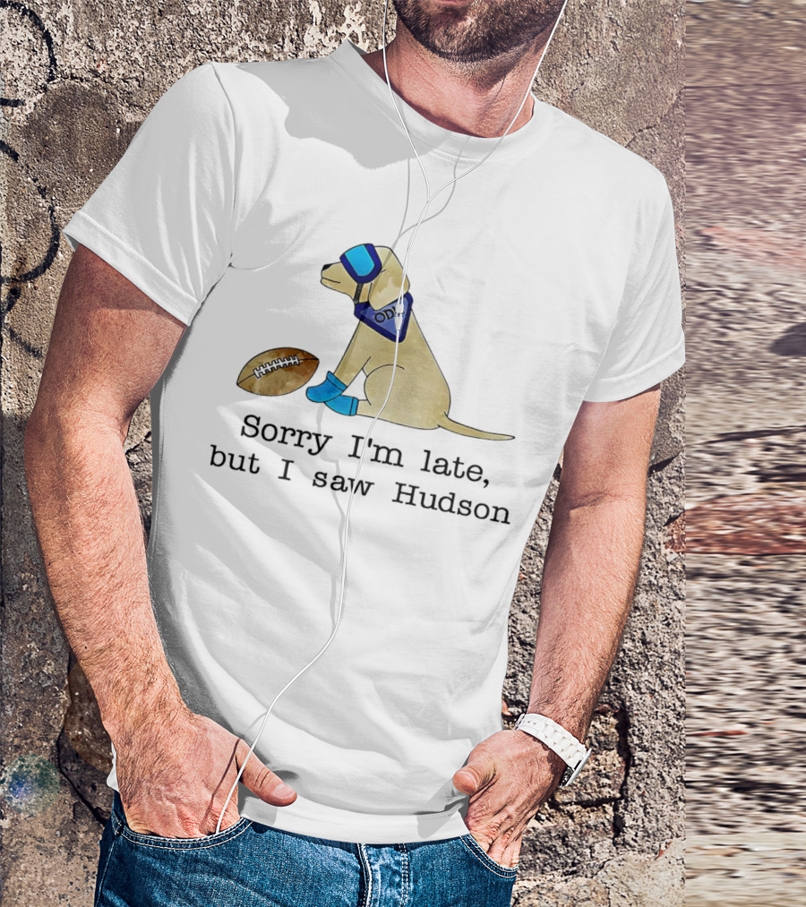 Sorry I’m Late But I Saw Hudson Dog With Football And Blue Accessories T-Shirt