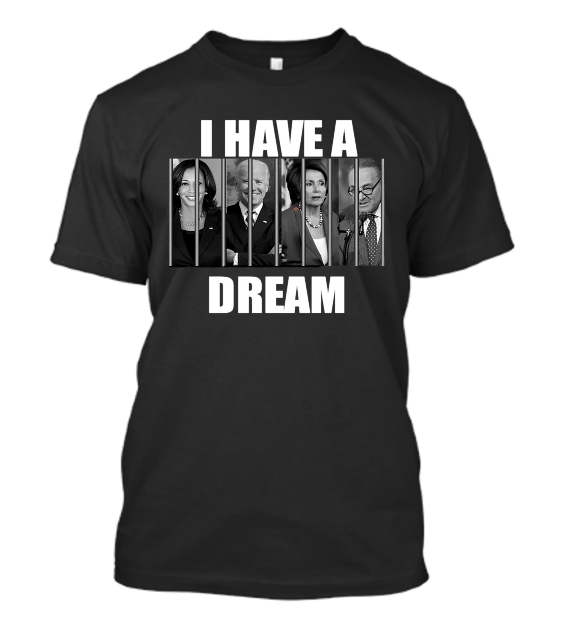 I Have A Dream Jail Prison Joe Biden Kamala Harris Nancy Pelosi Schumer T-Shirt