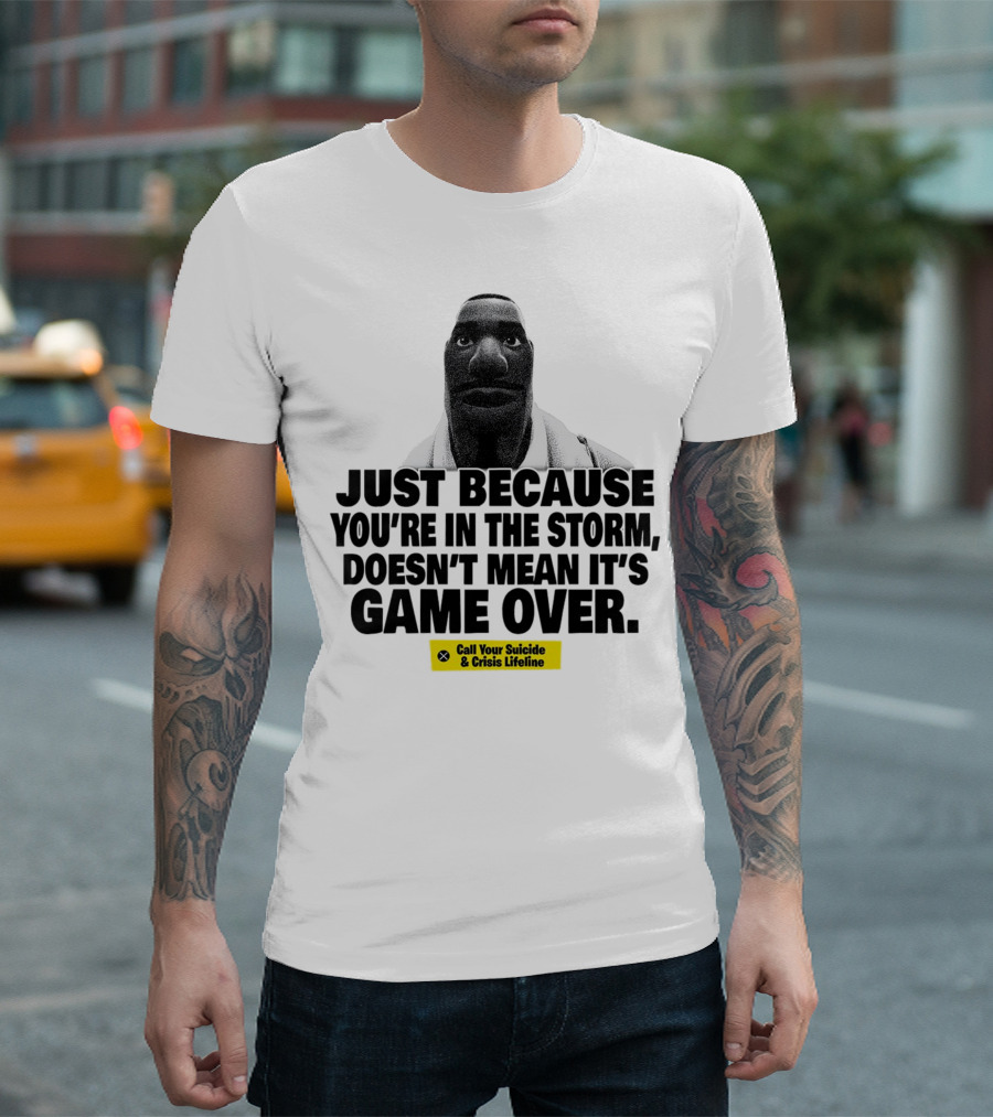 Just Because You’re In The Storm Doesn’t Mean It’s Game Over Call Your Suicide And Crisis Lifeline T-Shirt